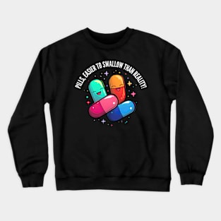 Easier to swallow than reality! v2 (round) Crewneck Sweatshirt